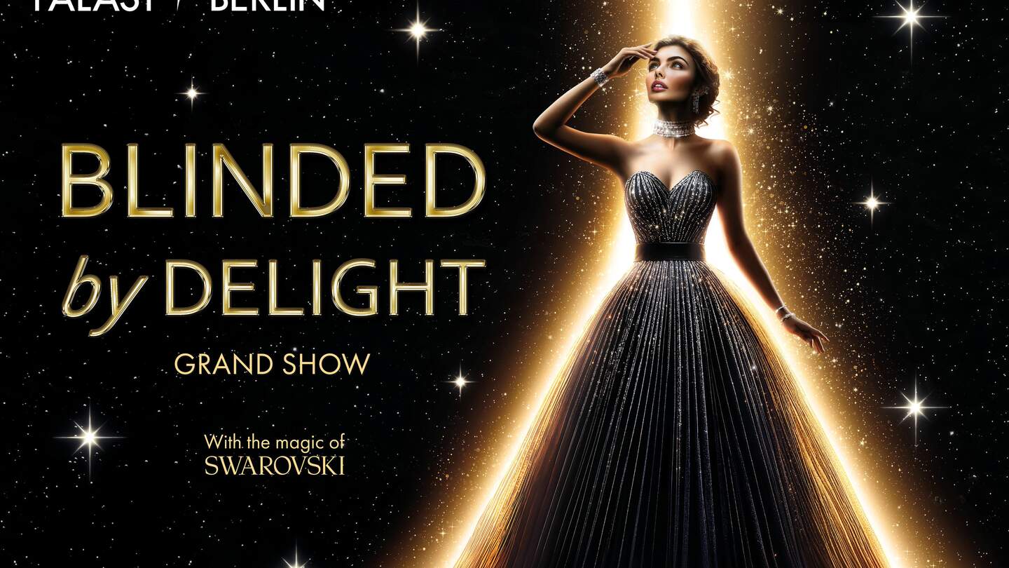 Visual BLINDED by DELIGHT  | © Friedrichstadt-Palast Berlin